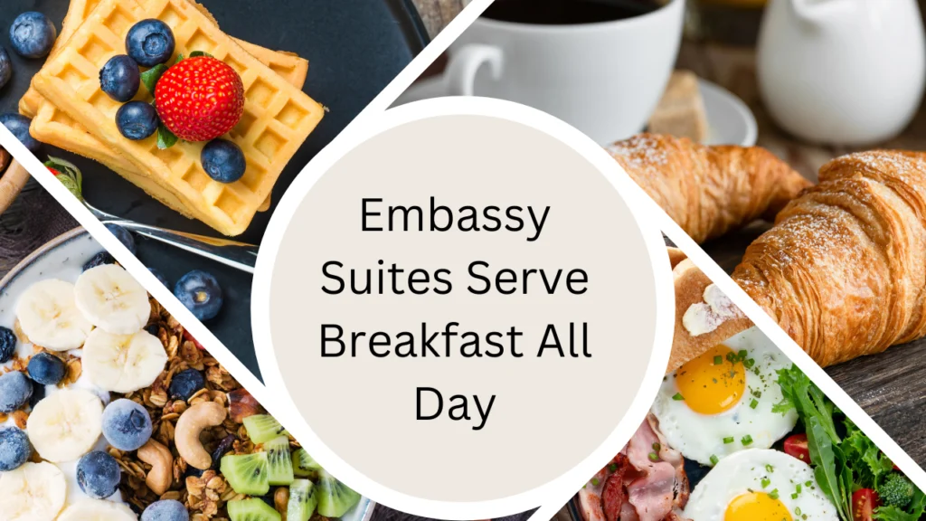 Embassy Suites Serve Breakfast All Day