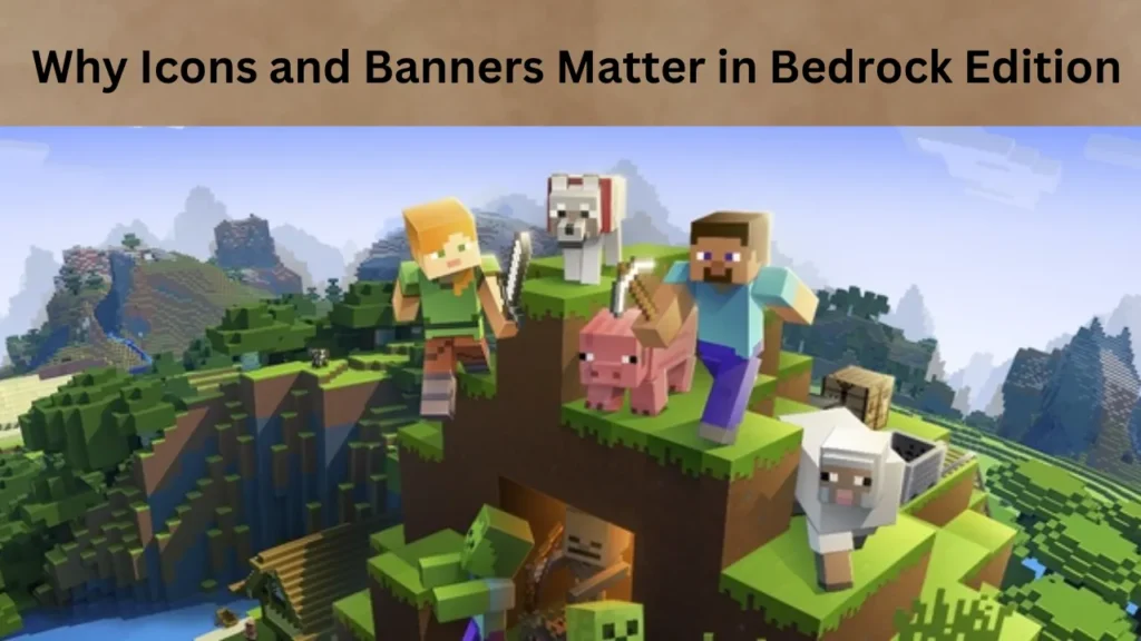 Why Icons and Banners Matter in Bedrock Edition