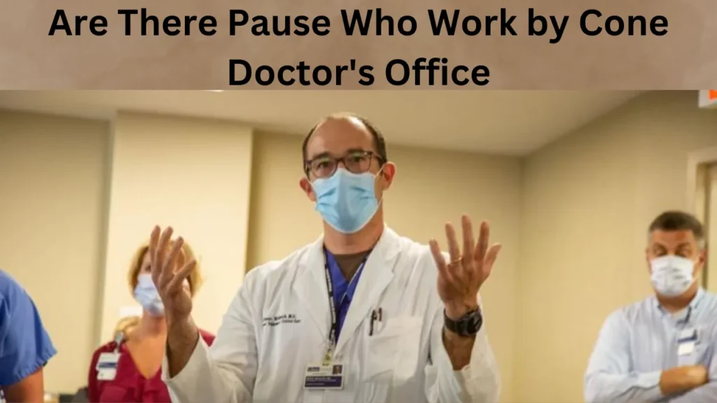 Are There Pause Who Work by Cone Doctor's Office